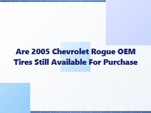 Finding Oem Chevrolet Rogue Tires From 2005