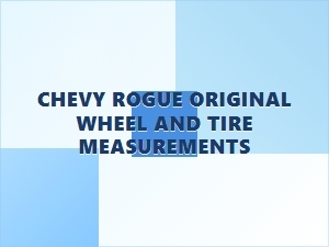 What Are the Original Tire and Wheel Specs for the Chevy Rogue