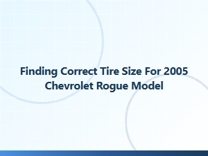 Finding the Correct Tire Size for Your Chevrolet Rogue
