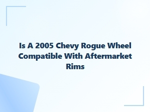 Will Aftermarket Rims Fit My 2005 Chevy Rogue Wheels
